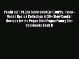 PDF PEGAN DIET: PEGAN SLOW COOKER RECIPES: Paleo - Vegan Recipe Collection of 30  Slow Cooker