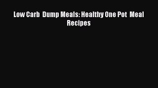 PDF Low Carb  Dump Meals: Healthy One Pot  Meal Recipes Free Books