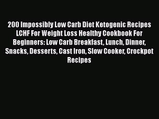 PDF 200 Impossibly Low Carb Diet Ketogenic Recipes LCHF For Weight Loss Healthy Cookbook For