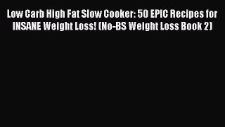 PDF Low Carb High Fat Slow Cooker: 50 EPIC Recipes for INSANE Weight Loss! (No-BS Weight Loss