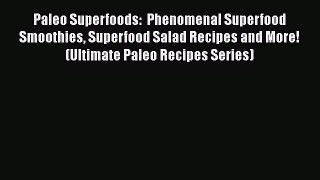 Download Paleo Superfoods:  Phenomenal Superfood Smoothies Superfood Salad Recipes and More!