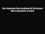 PDF The 4 Ingredient Paleo Cookbook: All The Recipes Have 4 Ingredients or Fewer! Free Books