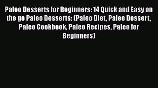 Download Paleo Desserts for Beginners: 14 Quick and Easy on the go Paleo Desserts: (Paleo Diet
