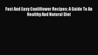 PDF Fast And Easy Cauliflower Recipes: A Guide To An Healthy And Natural Diet  EBook