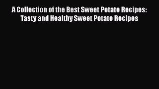 PDF A Collection of the Best Sweet Potato Recipes: Tasty and Healthy Sweet Potato Recipes Free
