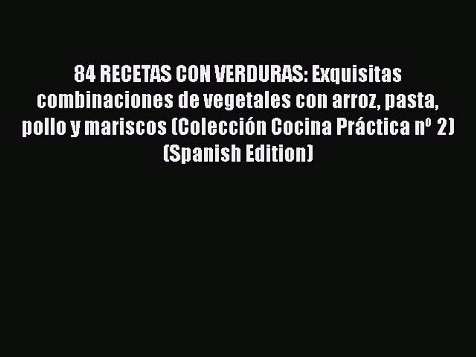 PDF 84 RECETAS CON VERDURAS: Exquisitas combinaciones de vegetales con arroz pasta pollo y
