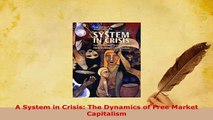 PDF  A System in Crisis The Dynamics of Free Market Capitalism PDF Full Ebook