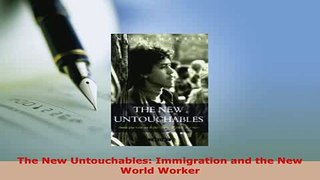 PDF  The New Untouchables Immigration and the New World Worker PDF Online