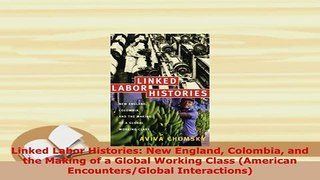 PDF  Linked Labor Histories New England Colombia and the Making of a Global Working Class Download Online