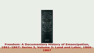 Download  Freedom A Documentary History of Emancipation 18611867 Series 3 Volume 2 Land and Read Online