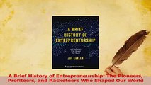 Download  A Brief History of Entrepreneurship The Pioneers Profiteers and Racketeers Who Shaped Our Ebook Online