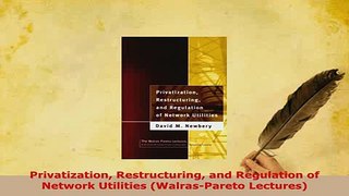 PDF  Privatization Restructuring and Regulation of Network Utilities WalrasPareto Lectures PDF Online