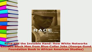 PDF  Race and the Invisible Hand How White Networks Exclude Black Men from BlueCollar Jobs Read Full Ebook