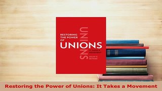 PDF  Restoring the Power of Unions It Takes a Movement PDF Full Ebook