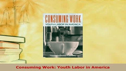 Download  Consuming Work Youth Labor in America Download Full Ebook
