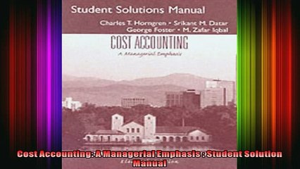 FREE EBOOK ONLINE  Cost Accounting A Managerial Emphasis  Student Solution Manual Full EBook