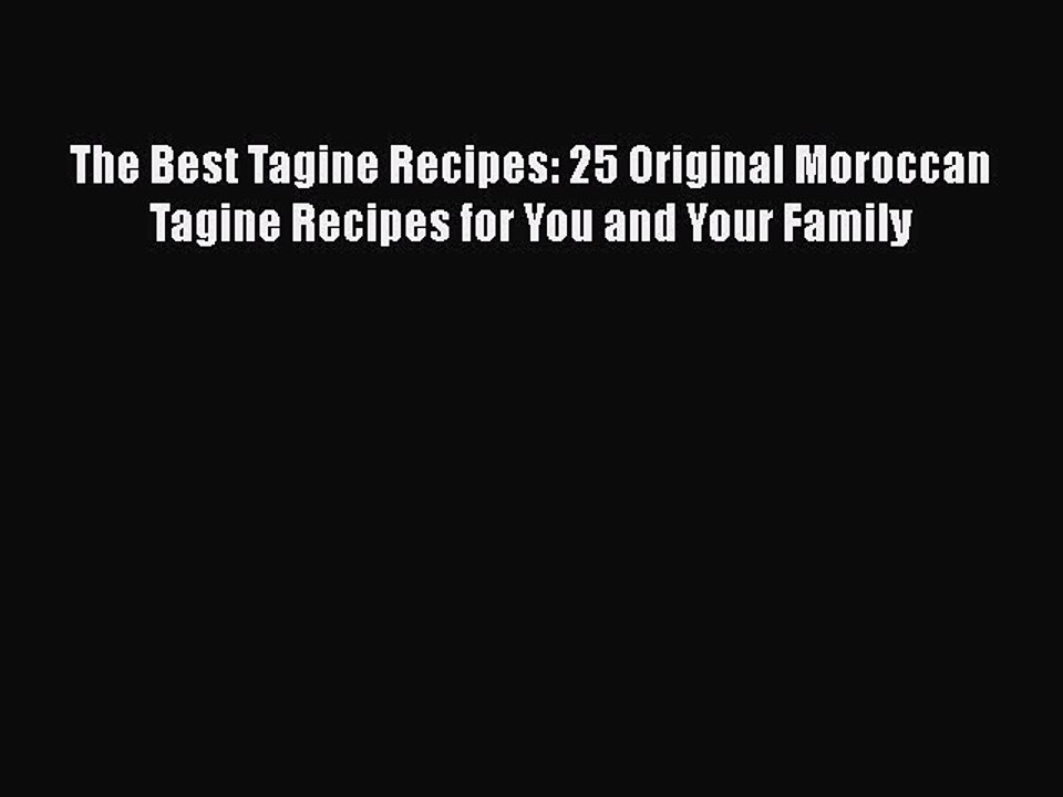 Download The Best Tagine Recipes: 25 Original Moroccan Tagine Recipes for You and Your Family