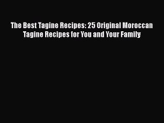 Download The Best Tagine Recipes: 25 Original Moroccan Tagine Recipes for You and Your Family