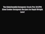 PDF The Unbelievably Ketogenic Crock-Pot: 50 EPIC Slow Cooker Ketogenic Recipes for Rapid Weight