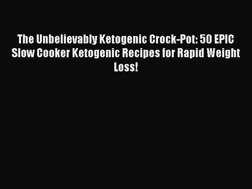 PDF The Unbelievably Ketogenic Crock-Pot: 50 EPIC Slow Cooker Ketogenic Recipes for Rapid Weight