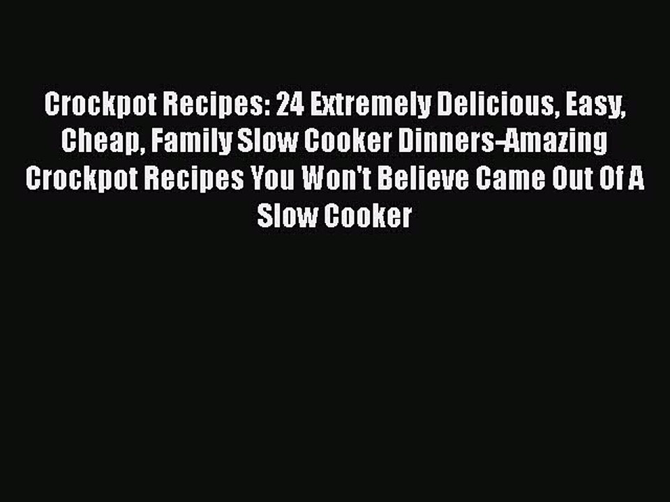 PDF Crockpot Recipes: 24 Extremely Delicious Easy Cheap Family Slow Cooker Dinners-Amazing
