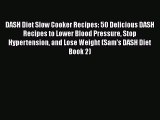 Download DASH Diet Slow Cooker Recipes: 50 Delicious DASH Recipes to Lower Blood Pressure Stop