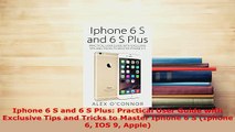 PDF  Iphone 6 S and 6 S Plus Practical User Guide with Exclusive Tips and Tricks to Master Read Online