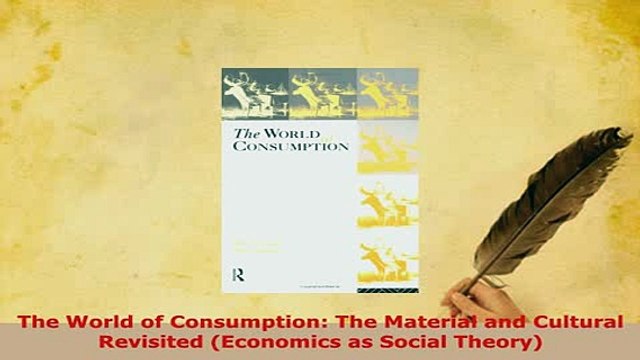 Download The World of Consumption The Material and Cultural Revisited Economics as Social Theory Download Full Ebook