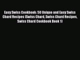 PDF Easy Swiss Cookbook: 50 Unique and Easy Swiss Chard Recipes (Swiss Chard Swiss Chard Recipes