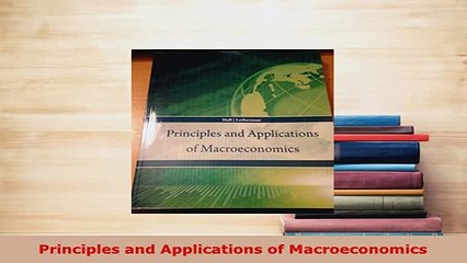 PDF  Principles and Applications of Macroeconomics PDF Full Ebook