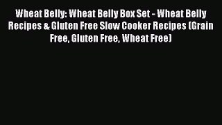 Download Wheat Belly: Wheat Belly Box Set - Wheat Belly Recipes & Gluten Free Slow Cooker Recipes