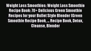 PDF Weight Loss Smoothies: Weight Loss Smoothie Recipe Book: 70+ Delicious Green Smoothie Recipes