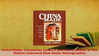 PDF  China Made Consumer Culture and the Creation of the Nation Harvard East Asian Download Online