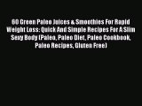 Download 60 Green Paleo Juices & Smoothies For Rapid Weight Loss: Quick And Simple Recipes