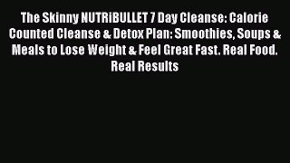Download The Skinny NUTRiBULLET 7 Day Cleanse: Calorie Counted Cleanse & Detox Plan: Smoothies