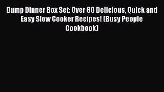 PDF Dump Dinner Box Set: Over 60 Delicious Quick and Easy Slow Cooker Recipes! (Busy People