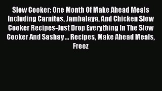 Download Slow Cooker: One Month Of Make Ahead Meals Including Carnitas Jambalaya And Chicken