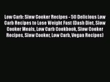 PDF Low Carb: Slow Cooker Recipes - 50 Delicious Low Carb Recipes to Lose Weight Fast (Dash