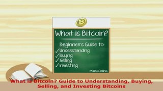 PDF  What is Bitcoin Guide to Understanding Buying Selling and Investing Bitcoins Free Books
