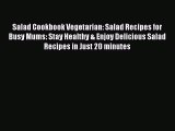 Download Salad Cookbook Vegetarian: Salad Recipes for Busy Mums: Stay Healthy & Enjoy Delicious
