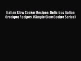 PDF Italian Slow Cooker Recipes: Delicious Italian Crockpot Recipes. (Simple Slow Cooker Series)