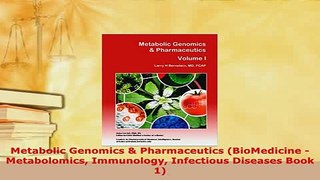Download  Metabolic Genomics  Pharmaceutics BioMedicine  Metabolomics Immunology Infectious Free Books