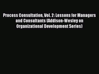 Read Process Consultation Vol. 2: Lessons for Managers and Consultants (Addison-Wesley on Organizational