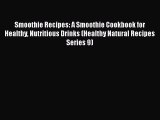 PDF Smoothie Recipes: A Smoothie Cookbook for Healthy Nutritious Drinks (Healthy Natural Recipes
