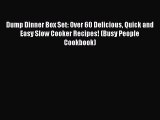 Download Dump Dinner Box Set: Over 60 Delicious Quick and Easy Slow Cooker Recipes! (Busy People