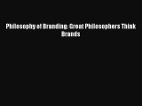 Read Philosophy of Branding: Great Philosophers Think Brands Ebook Free