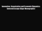 Read Innovation Organization and Economic Dynamics: Selected Essays (Elgar Monographs) Ebook