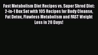 PDF Fast Metabolism Diet Recipes vs. Super Shred Diet: 2-in-1 Box Set with 105 Recipes for