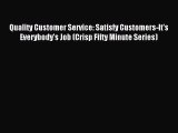 Download Quality Customer Service: Satisfy Customers-It's Everybody's Job (Crisp Fifty Minute