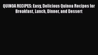 PDF QUINOA RECIPES: Easy Delicious Quinoa Recipes for Breakfast Lunch Dinner and Dessert Free